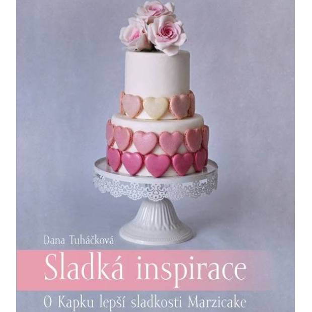 Kniha Sladká inspirace – O Kapku lepší sladkosti Marzicake (Dana Tuháčková) 5774 dortis